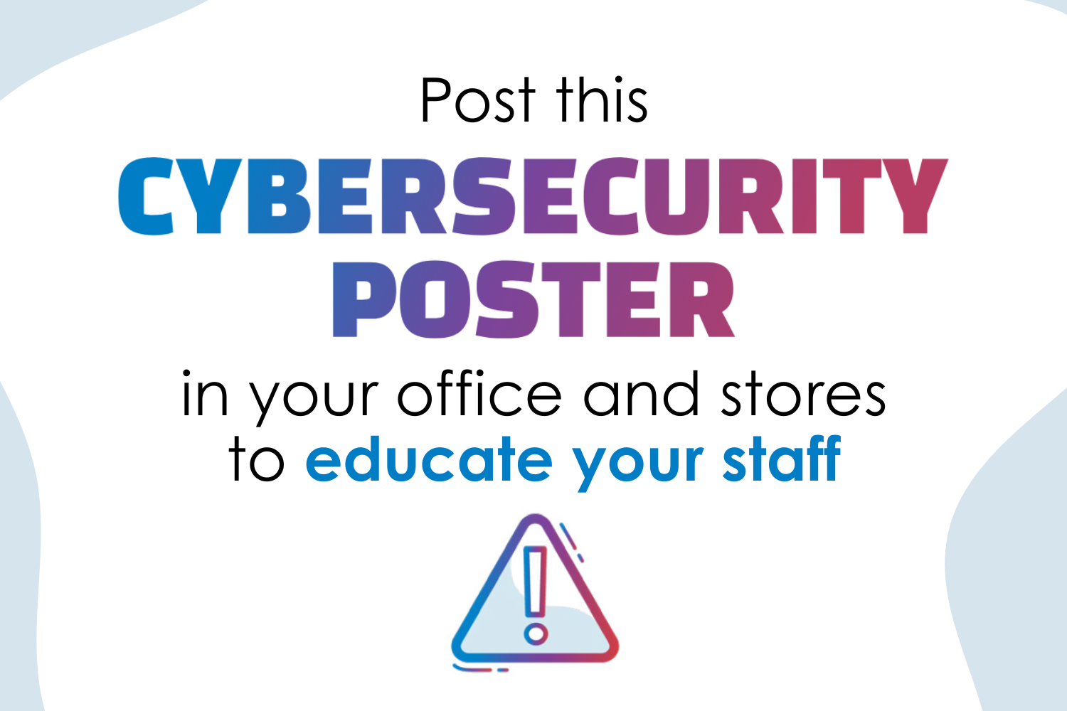 Post this Cybersecurity Poster in your office and stores to educate your staff
