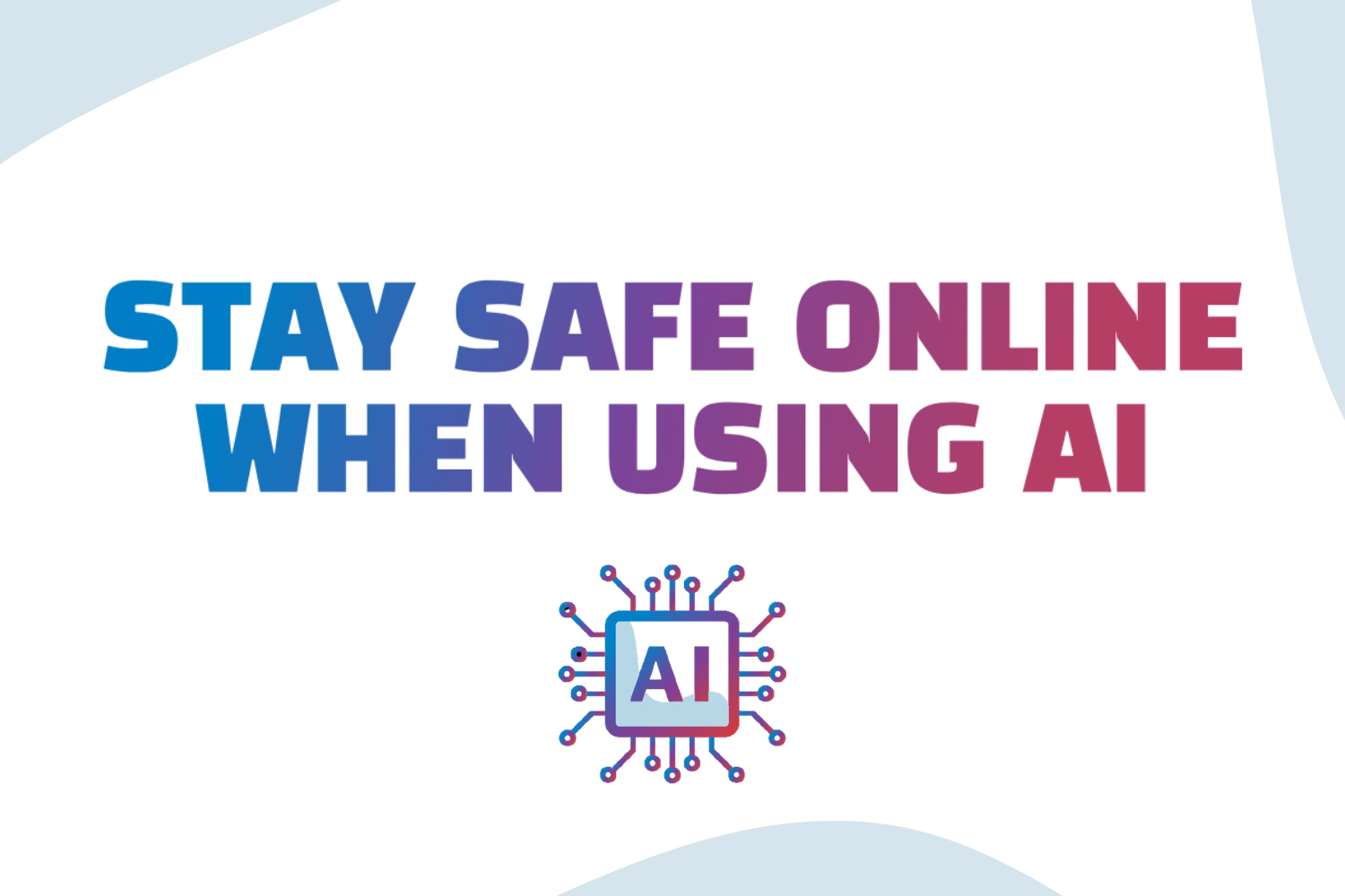 Stay safe online when using AI